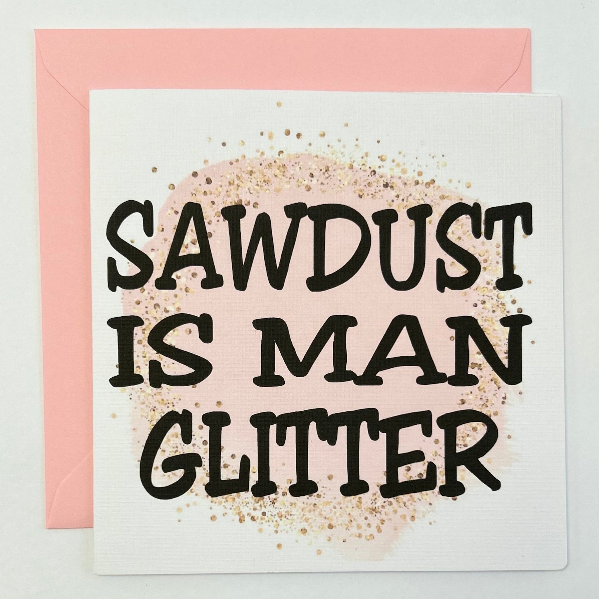 Sawdust is man glitter